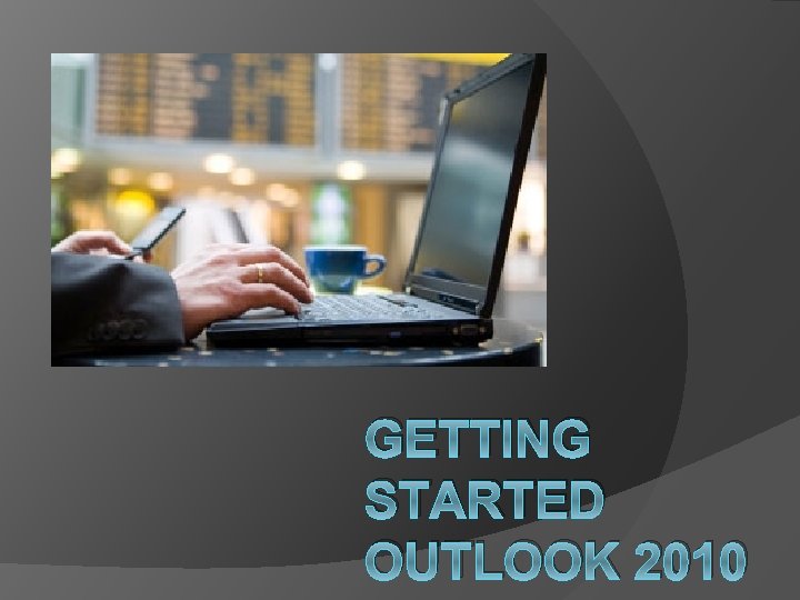 GETTING STARTED OUTLOOK 2010 