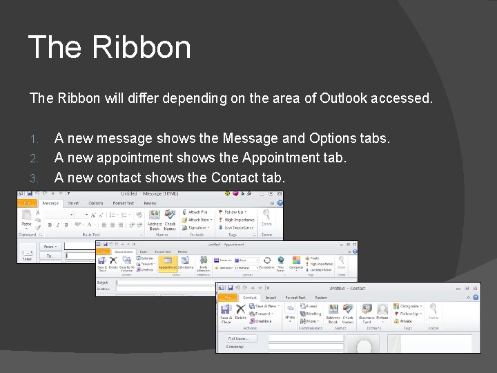 The Ribbon will differ depending on the area of Outlook accessed. 1. 2. 3.