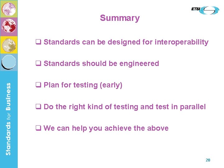 Summary q Standards can be designed for interoperability q Standards should be engineered q
