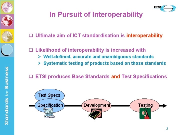 In Pursuit of Interoperability q Ultimate aim of ICT standardisation is interoperability q Likelihood