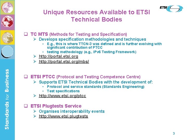 Unique Resources Available to ETSI Technical Bodies q TC MTS (Methods for Testing and
