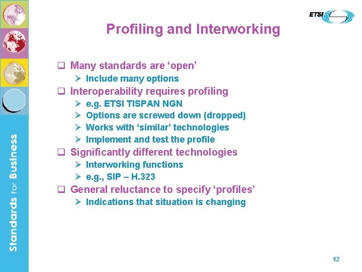 Profiling and Interworking q Many standards are ‘open’ Ø Include many options q Interoperability