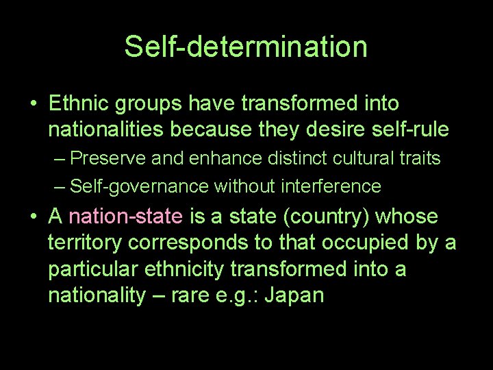 Self-determination • Ethnic groups have transformed into nationalities because they desire self-rule – Preserve