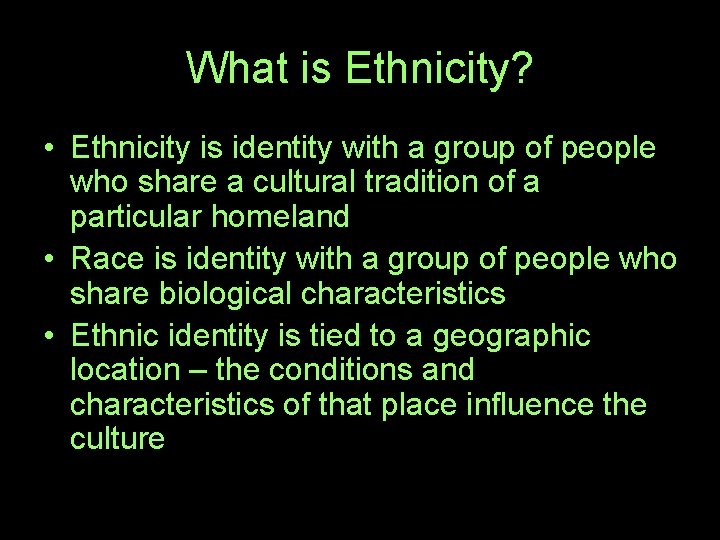 What is Ethnicity? • Ethnicity is identity with a group of people who share