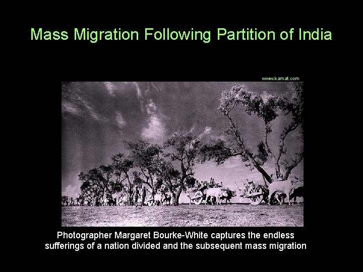 Mass Migration Following Partition of India www. kamat. com Photographer Margaret Bourke-White captures the