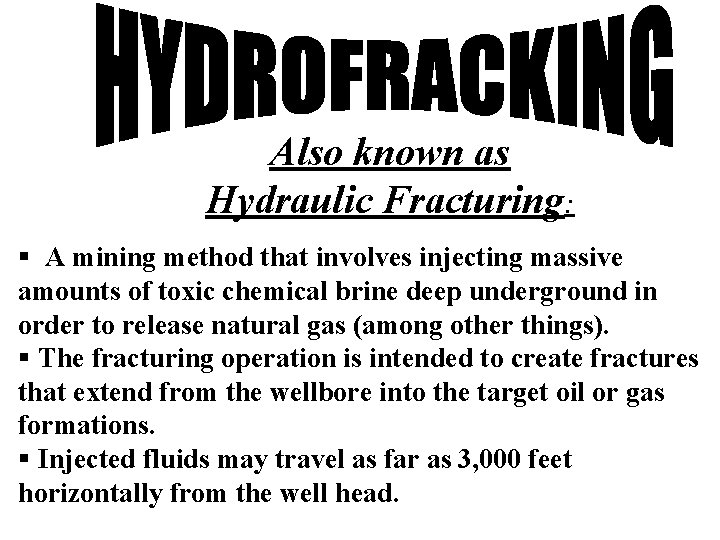 Also known as Hydraulic Fracturing: § A mining method that involves injecting massive amounts