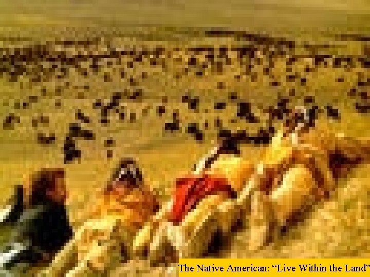 The Native American: “Live Within the Land” 