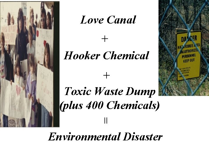 Love Canal + Hooker Chemical + Toxic Waste Dump (plus 400 Chemicals) = Environmental