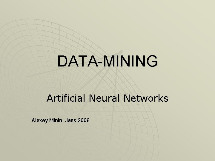 DATA-MINING Artificial Neural Networks Alexey Minin, Jass 2006 