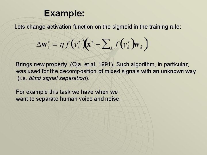 Example: Lets change activation function on the sigmoid in the training rule: Brings new