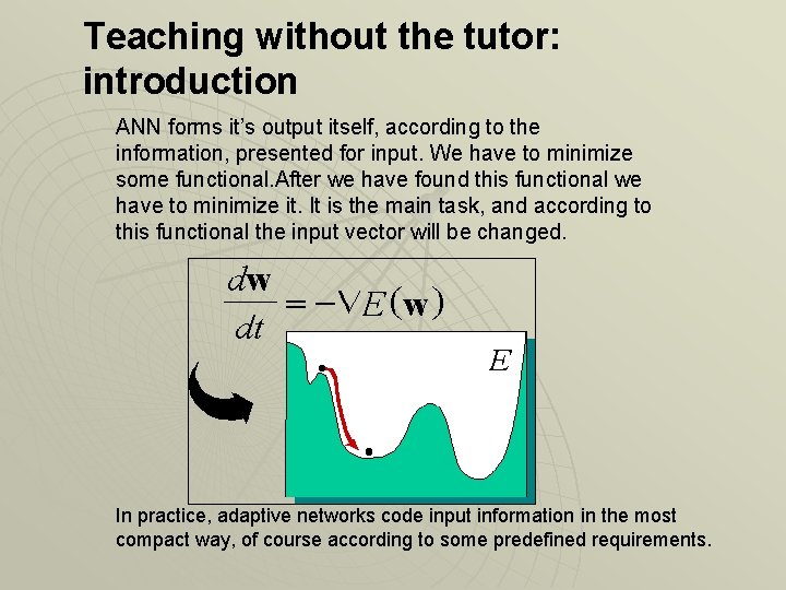 Teaching without the tutor: introduction ANN forms it’s output itself, according to the information,