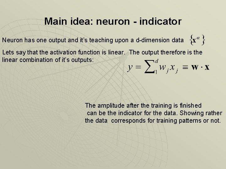 Main idea: neuron - indicator Neuron has one output and it’s teaching upon a