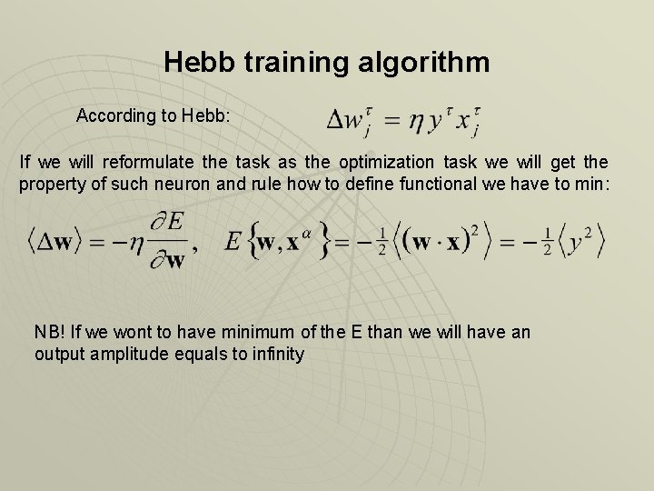 Hebb training algorithm According to Hebb: If we will reformulate the task as the
