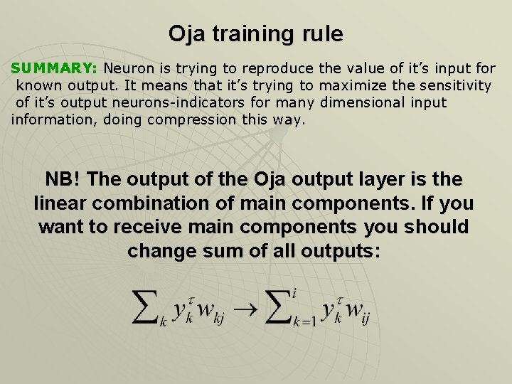 Oja training rule SUMMARY: Neuron is trying to reproduce the value of it’s input