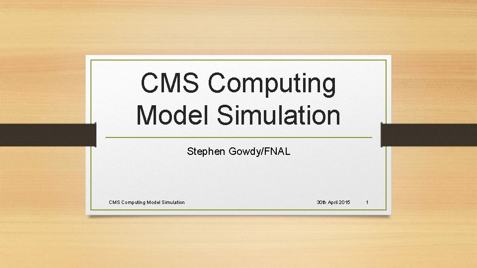 CMS Computing Model Simulation Stephen Gowdy/FNAL CMS Computing Model Simulation 30 th April 2015