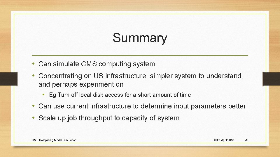 Summary • Can simulate CMS computing system • Concentrating on US infrastructure, simpler system