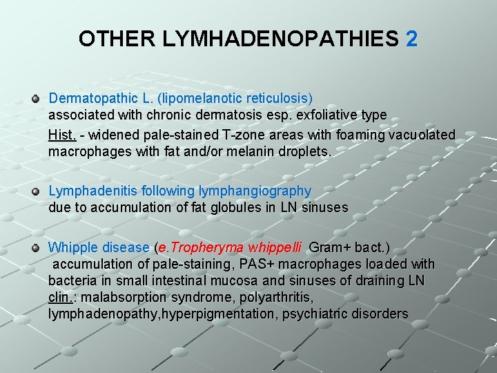 OTHER LYMHADENOPATHIES 2 Dermatopathic L. (lipomelanotic reticulosis) associated with chronic dermatosis esp. exfoliative type