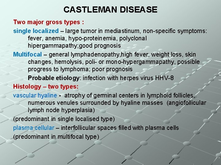 CASTLEMAN DISEASE Two major gross types : single localized – large tumor in mediastinum,