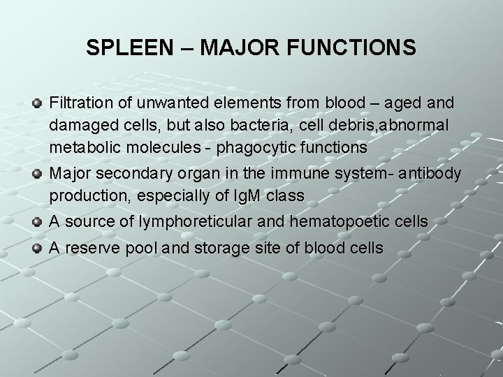 SPLEEN – MAJOR FUNCTIONS Filtration of unwanted elements from blood – aged and damaged