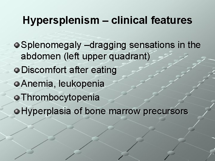 Hypersplenism – clinical features Splenomegaly –dragging sensations in the abdomen (left upper quadrant) Discomfort