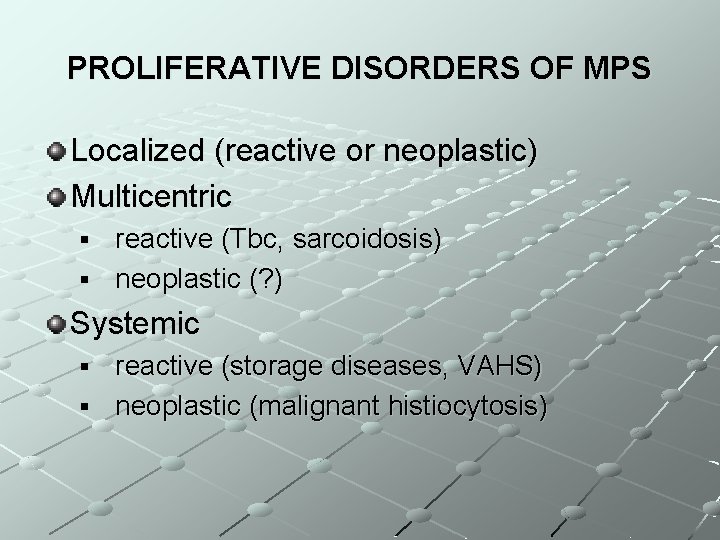 PROLIFERATIVE DISORDERS OF MPS Localized (reactive or neoplastic) Multicentric reactive (Tbc, sarcoidosis) § neoplastic