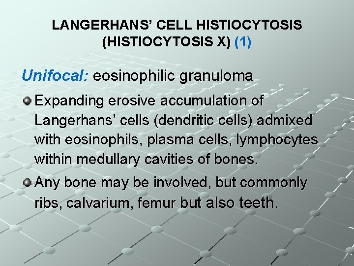 LANGERHANS’ CELL HISTIOCYTOSIS (HISTIOCYTOSIS X) (1) Unifocal: eosinophilic granuloma Expanding erosive accumulation of Langerhans’