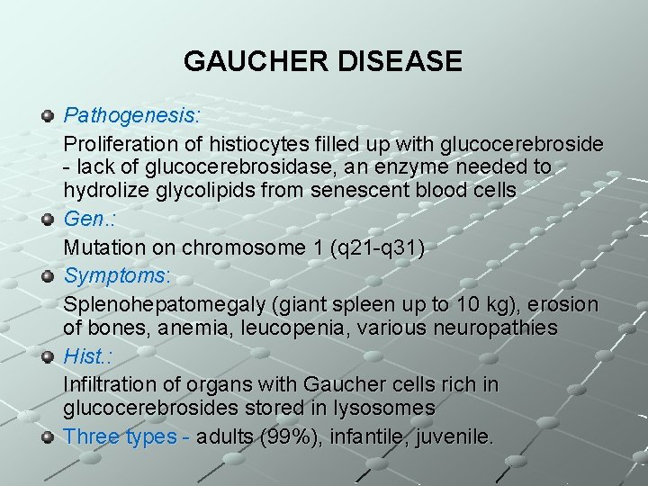 GAUCHER DISEASE Pathogenesis: Proliferation of histiocytes filled up with glucocerebroside - lack of glucocerebrosidase,