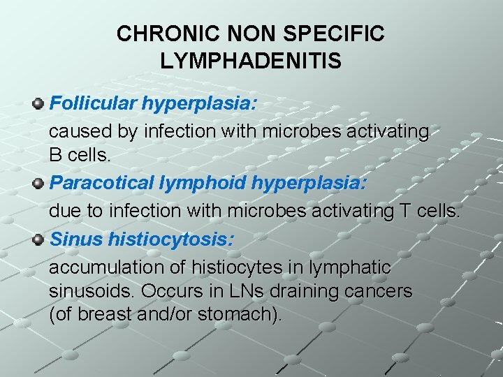 CHRONIC NON SPECIFIC LYMPHADENITIS Follicular hyperplasia: caused by infection with microbes activating B cells.