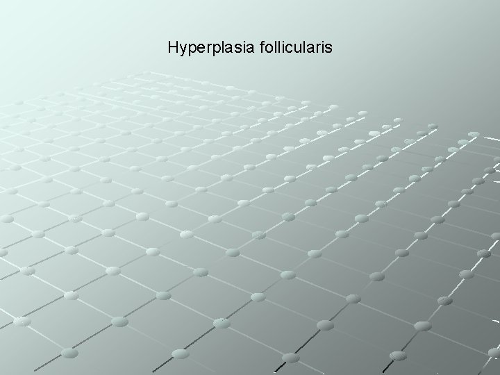 Hyperplasia follicularis 