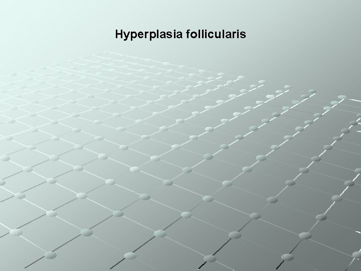 Hyperplasia follicularis 