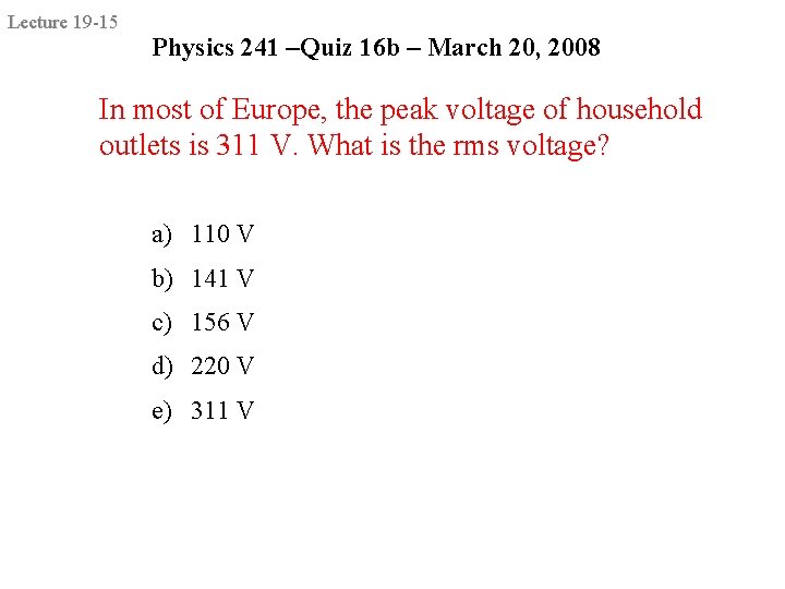 Lecture 19 -15 Physics 241 –Quiz 16 b – March 20, 2008 In most