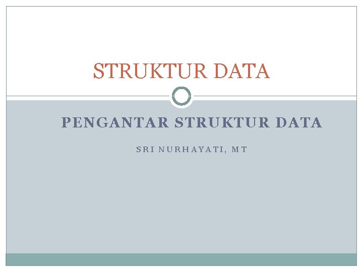 STRUKTUR DATA PENGANTAR STRUKTUR DATA SRI NURHAYATI, MT 