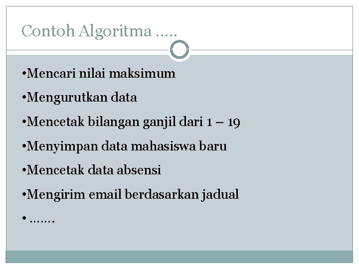 Contoh Algoritma …. . • Mencari nilai maksimum • Mengurutkan data • Mencetak bilangan