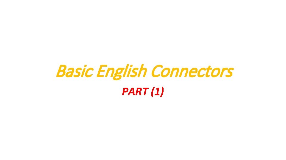 Basic English Connectors PART (1) 