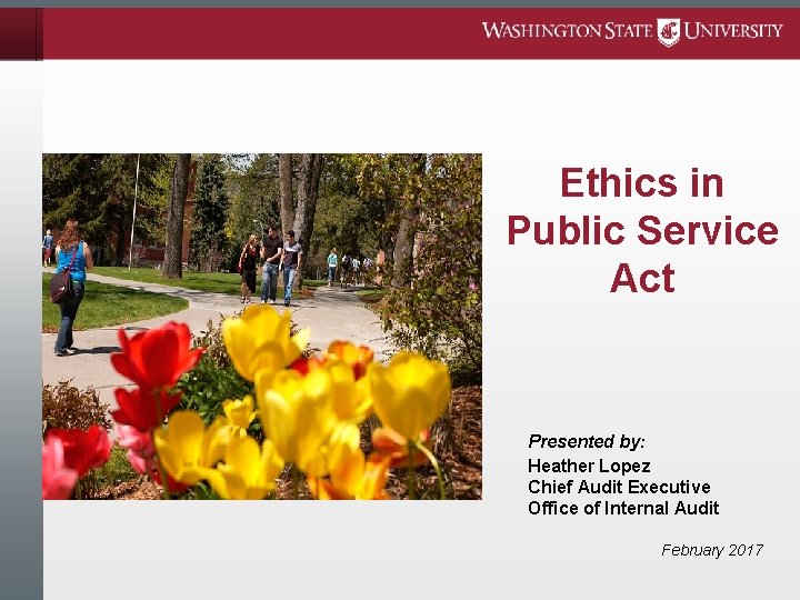 Ethics in Public Service Act Presented by: Heather Lopez Chief Audit Executive Office of