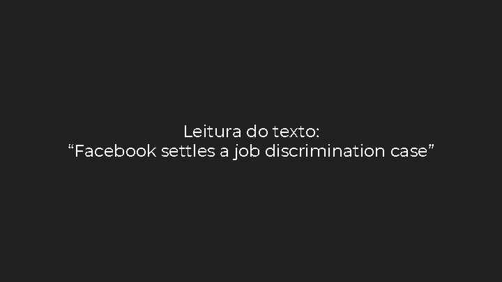 Leitura do texto: “Facebook settles a job discrimination case” 