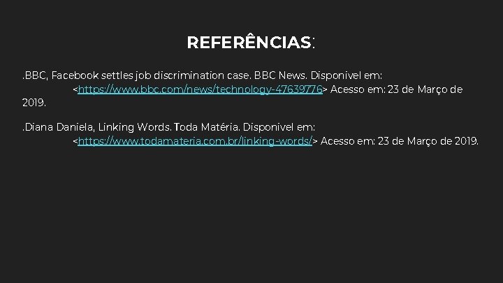 REFERÊNCIAS: . BBC, Facebook settles job discrimination case. BBC News. Disponivel em: <https: //www.