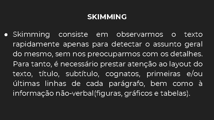 SKIMMING ● Skimming consiste em observarmos o texto rapidamente apenas para detectar o assunto