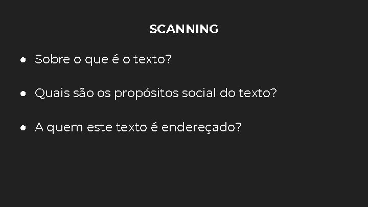 SCANNING ● Sobre o que é o texto? ● Quais são os propósitos social