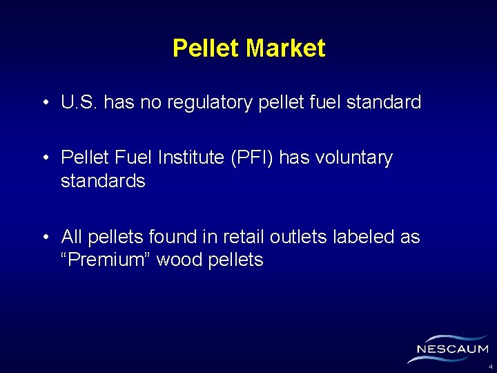 Pellet Market • U. S. has no regulatory pellet fuel standard • Pellet Fuel