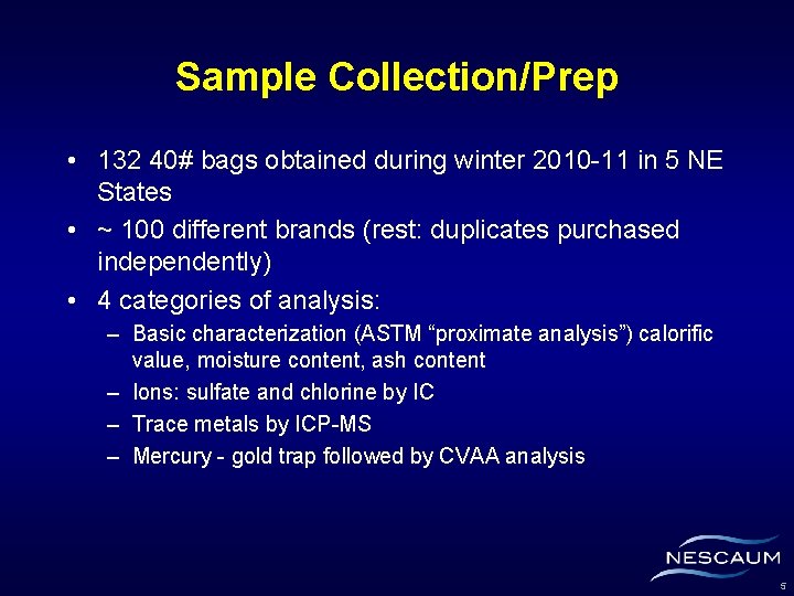 Sample Collection/Prep • 132 40# bags obtained during winter 2010 -11 in 5 NE