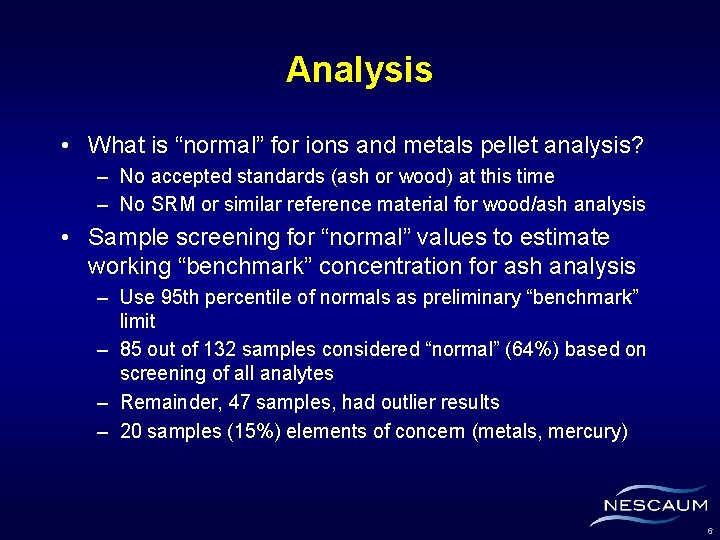 Analysis • What is “normal” for ions and metals pellet analysis? – No accepted