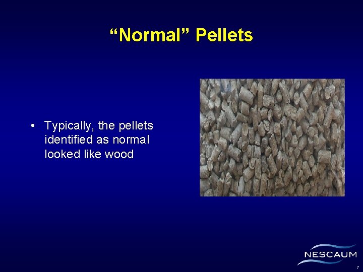 “Normal” Pellets • Typically, the pellets identified as normal looked like wood 7 