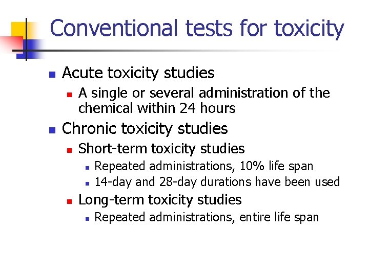 Conventional tests for toxicity n Acute toxicity studies n n A single or several