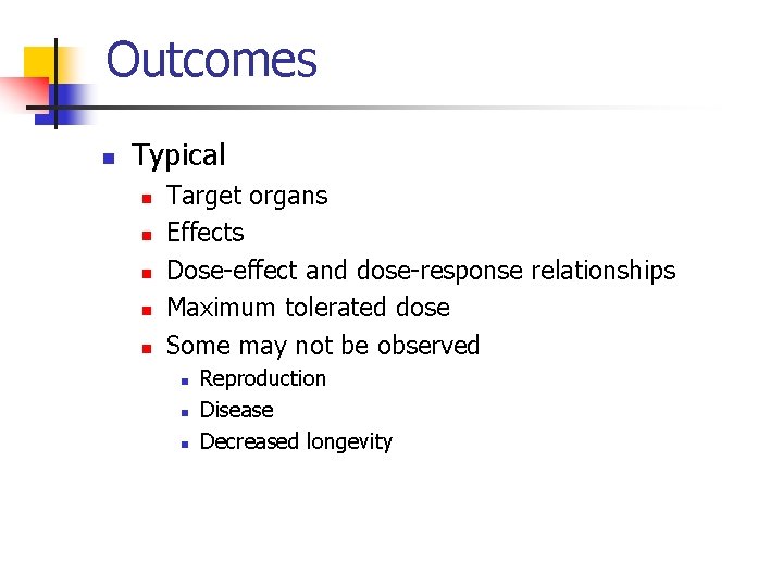 Outcomes n Typical n n n Target organs Effects Dose-effect and dose-response relationships Maximum