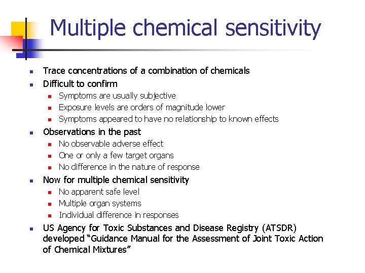 Multiple chemical sensitivity n n Trace concentrations of a combination of chemicals Difficult to