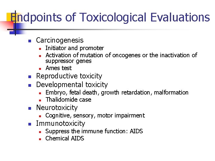 Endpoints of Toxicological Evaluations n Carcinogenesis n n n Reproductive toxicity Developmental toxicity n