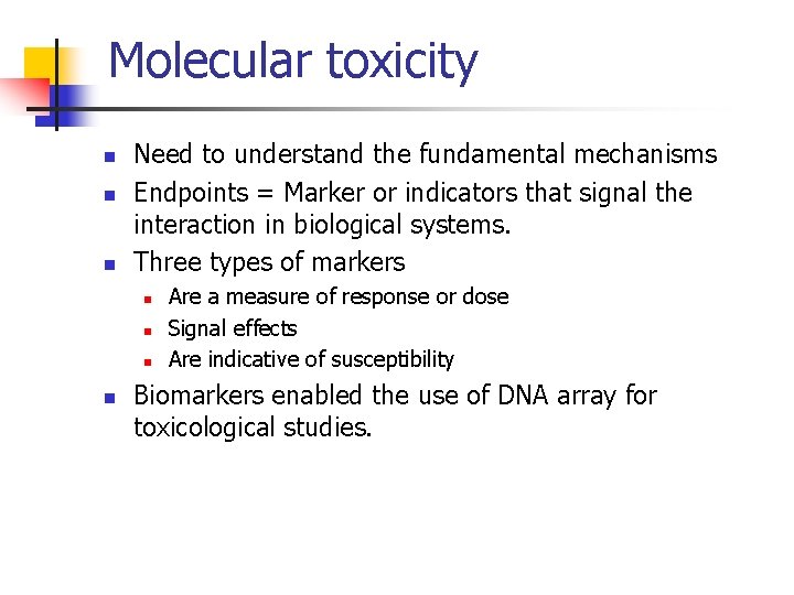 Molecular toxicity n n n Need to understand the fundamental mechanisms Endpoints = Marker