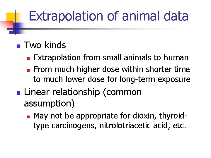Extrapolation of animal data n Two kinds n n n Extrapolation from small animals