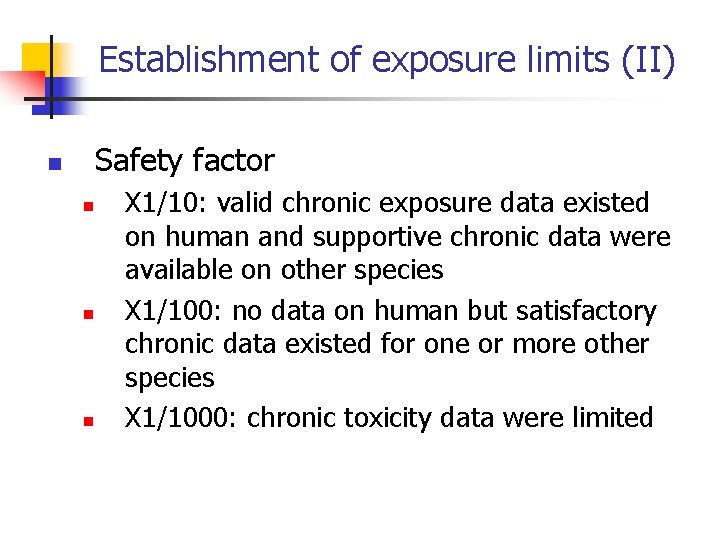 Establishment of exposure limits (II) Safety factor n n X 1/10: valid chronic exposure